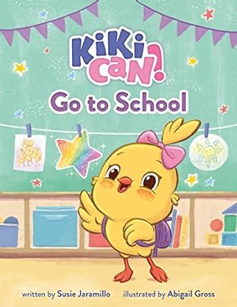 Kiki Can! Go to School: A Canticos Original Picture Book : Jaramillo ...