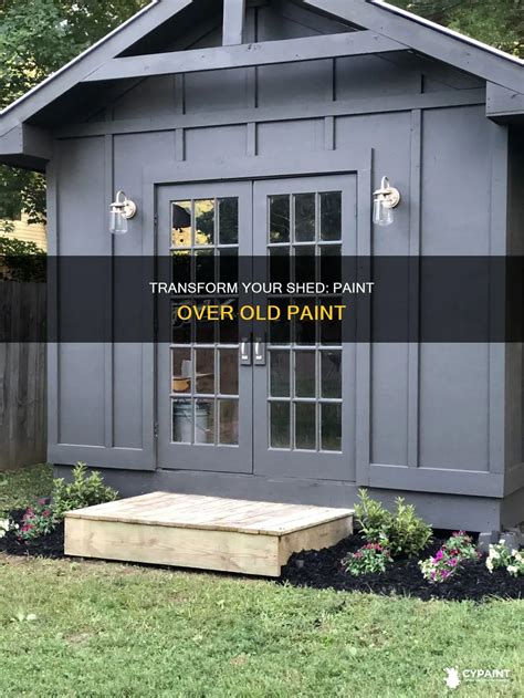 Transform Your Shed: Paint Over Old Paint | CyPaint