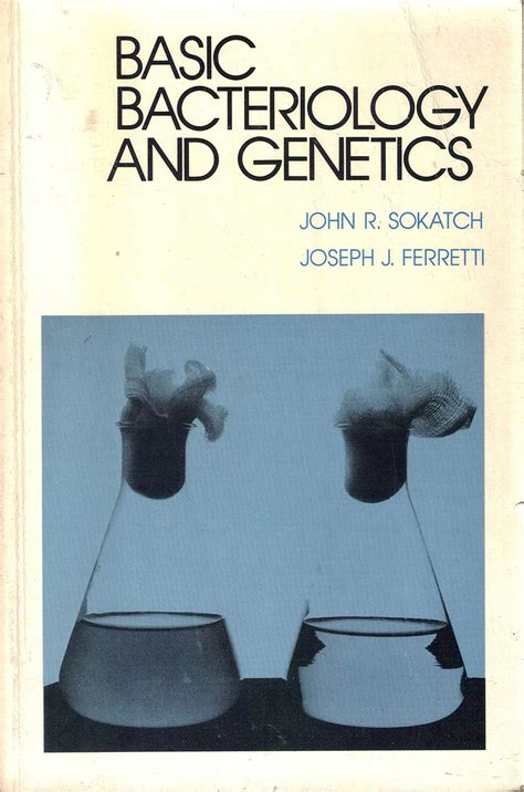Basic Bacteriology and Genetics : Sokatch, John R., Ferretti, J.J ...