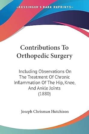 Buy Contributions To Orthopedic Surgery: Including Observations On The ...