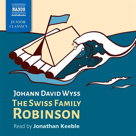 The Swiss Family Robinson (Naxos Junior Classics): Johann David Wyss ...