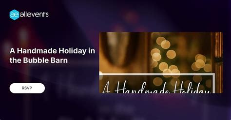 A Handmade Holiday in the Bubble Barn, 160 E Prospect Street Manchester ...