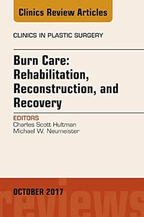 Burn Care: Reconstruction, Rehabilitation, and Recovery, An Issue of ...