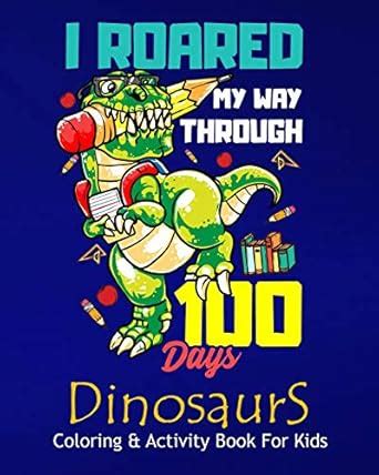 Buy I Roared My Way Through 100 Days Dinosaurs Coloring & Activity Book ...