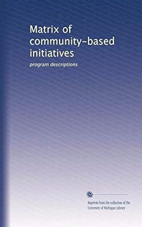 Matrix of community-based initiatives: program descriptions : Unknown ...