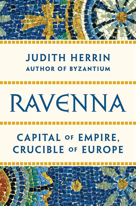 Ravenna – Capital of Late Antiquity: Capital of Empire, Crucible of ...