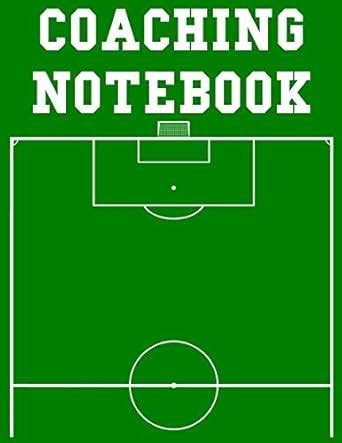 Coaching Notebook: 100 Page Soccer Coach Notebook with Field Diagrams ...