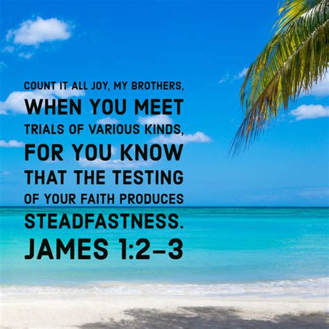 James 1:2-3 – All Joy in Trials - Encouraging Bible Verses