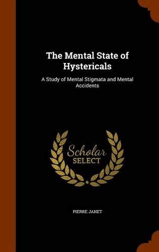 The Mental State of Hystericals: A Study of Mental Stigmata and Mental ...