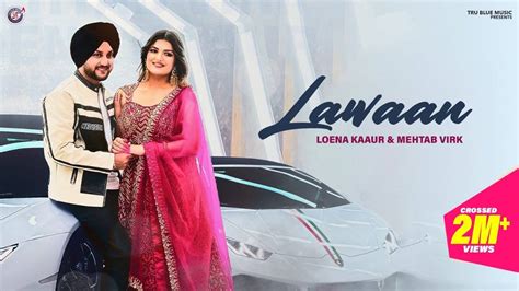 Enjoy The New Punjabi Music Video For Lawaan By Loena Kaaur And Mehtab Virk