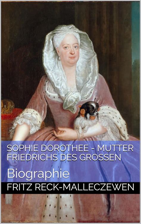 Sophie Dorothee - Mutter Friedrichs des Großen: Biographie (German ...