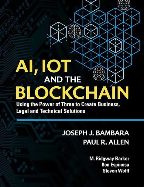 AI, IoT and the Blockchain: Using the Power of Three to create Business ...