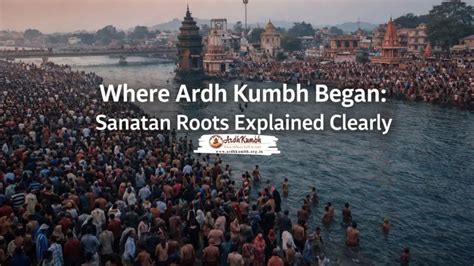 Where Ardh Kumbh Began: Sanatan Roots Explained Clearly - Ardh Kumbh ...
