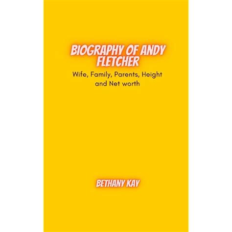 Buy Biography of Andy Fletcher: Wife, Family, Parents, Height and Net ...