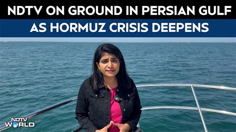 NDTV reports from Persian Gulf, shows impact of Strait of Hormuz tensions