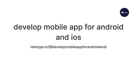 develop mobile app for android and ios — Teletype