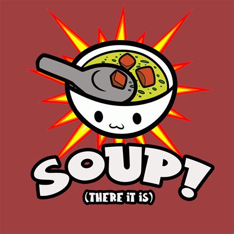 Soup! (There it is) | Soup! (There it is)