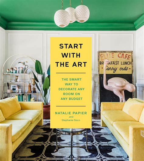 Start with the Art: The Smart Way to Decorate Any Room on Any Budget: Papier, Natalie, Sisco ...