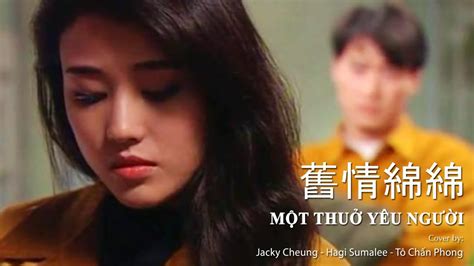 Nhạc Hoa Lời Việt | Một Thuở Yêu Người Cover (旧情绵绵 – 张学友) | Leon Lai (黎明) & Kathy Chow (周海媚) MV