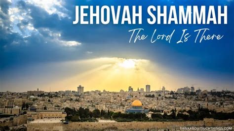 Jehovah Shammah: A Study On The Lord Is There | Think About Such Things