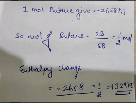 Calculate the enthalpy change for the complete combustion of 29 Gk of ...