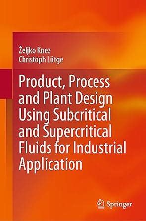 Product, Process and Plant Design Using Subcritical and Supercritical ...