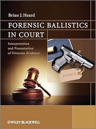 Buy FORENSIC BALLISTICS IN COURT: INTERPRETATION AND PRESENTATION OF ...