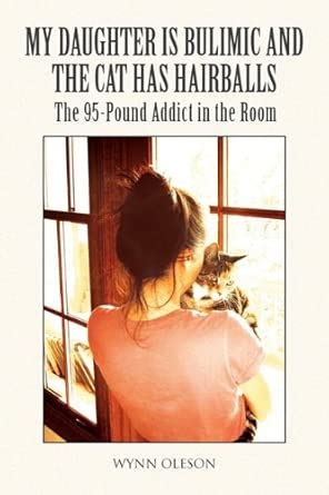 Buy My Daughter Is Bulimic and the Cat Has Hairballs: The 95-pound ...