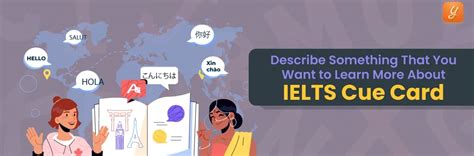 Describe Something That You Want to Learn More About - IELTS Cue Card