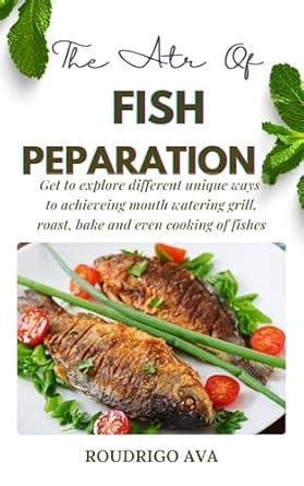 MASTERING THE ART OF FISH PREPARATION: Get to explore different recipes ...