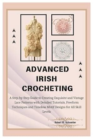 Buy Advanced Irish Crocheting: A Step-by-Step Guide to Creating ...