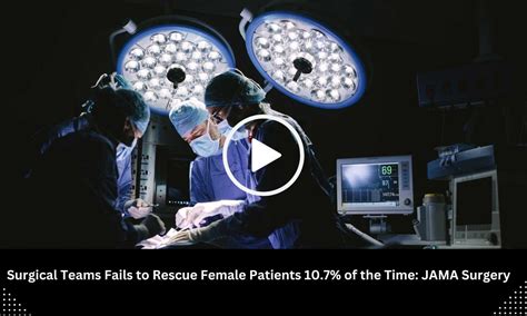 Surgical Teams Fail to Rescue Female Patients 10.7 Percent of the Time ...