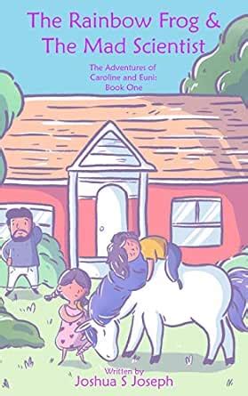 The Rainbow Frog & The Mad Scientist (The Adventures of Caroline and ...