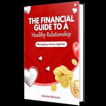 THE FINANCIAL GUIDE TO A HEALTHY RELATIONSHIP: Managing Money Together ...