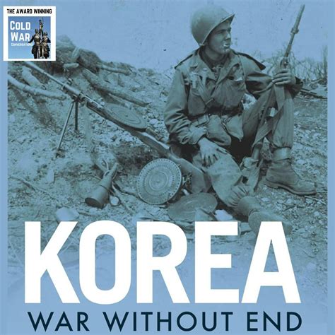Korea: War Without End (412) - Cold War Conversations (podcast ...