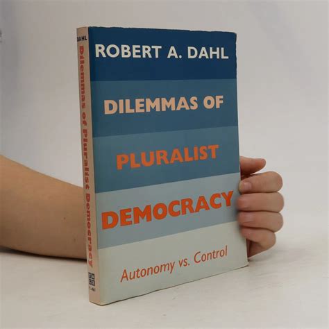 Dilemmas of Pluralist Democracy: Autonomy vs. Control - Robert A. Dahl ...