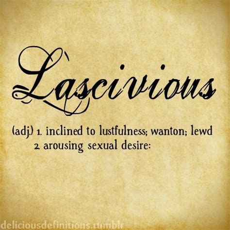Delicious Definitions — deliciousdefinitions: Lascivious