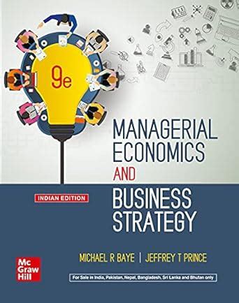 Managerial Economics and Business Strategy | 9th Edition : Baye ...