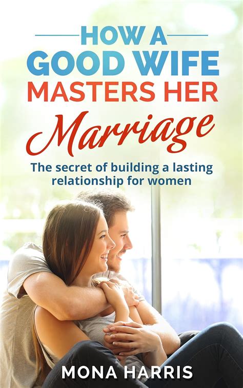 Marriage: How A Good Wife Masters Her Marriage - The Secret Of Building ...