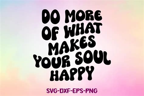 Do More of What Makes Your Soul Happy Graphic by Sapphire Art Mart ...