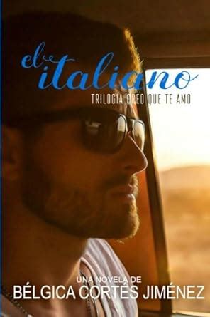 creo que te amo iii: El Italiano (Volume 3) (Spanish Edition) : Cortés ...