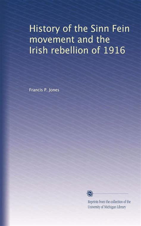 History of the Sinn Fein movement and the Irish rebellion of 1916 ...