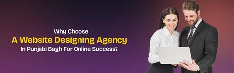Why Choose A Website Designing Agency In Punjabi Bagh For Online Success?