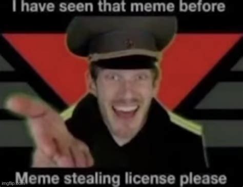 meme stealing license please - Imgflip