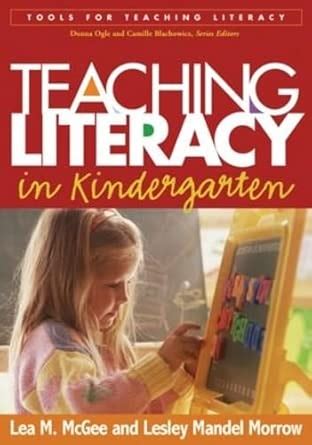 Teaching Literacy in Kindergarten (Tools for Teaching Literacy Series ...