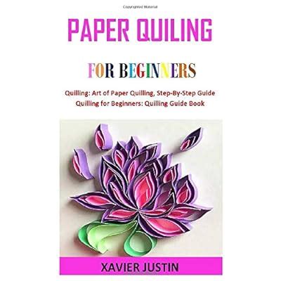 Buy PAPER QUILING FOR BEGINNERS: Quilling: Art of Paper Quilling, Step ...