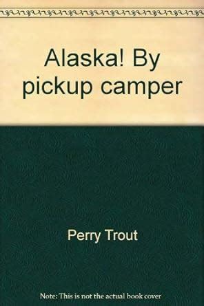 Alaska! By pickup camper : Amazon.in: Books