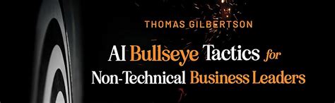 AI Bullseye Tactics For Non-Technical Business Leaders: Artificial ...