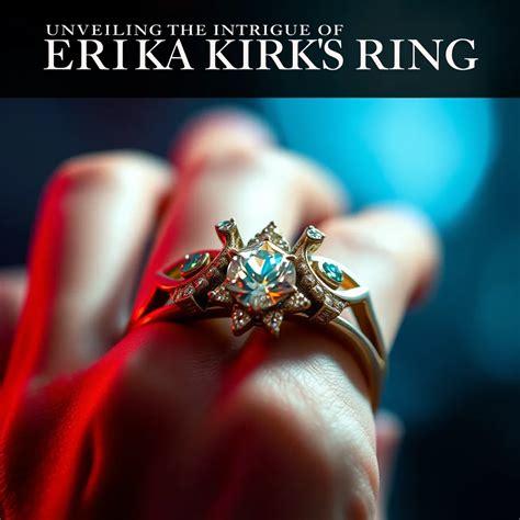 Unveiling the Intrigue of Erika Kirk's Ring : MysteryLores