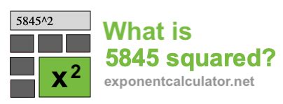 What is 5845 squared?
